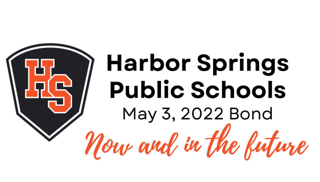 Harbor Springs Public Schools
May 3, 2022 Bond
Now and in the Future